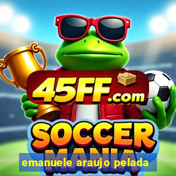 emanuele araujo pelada